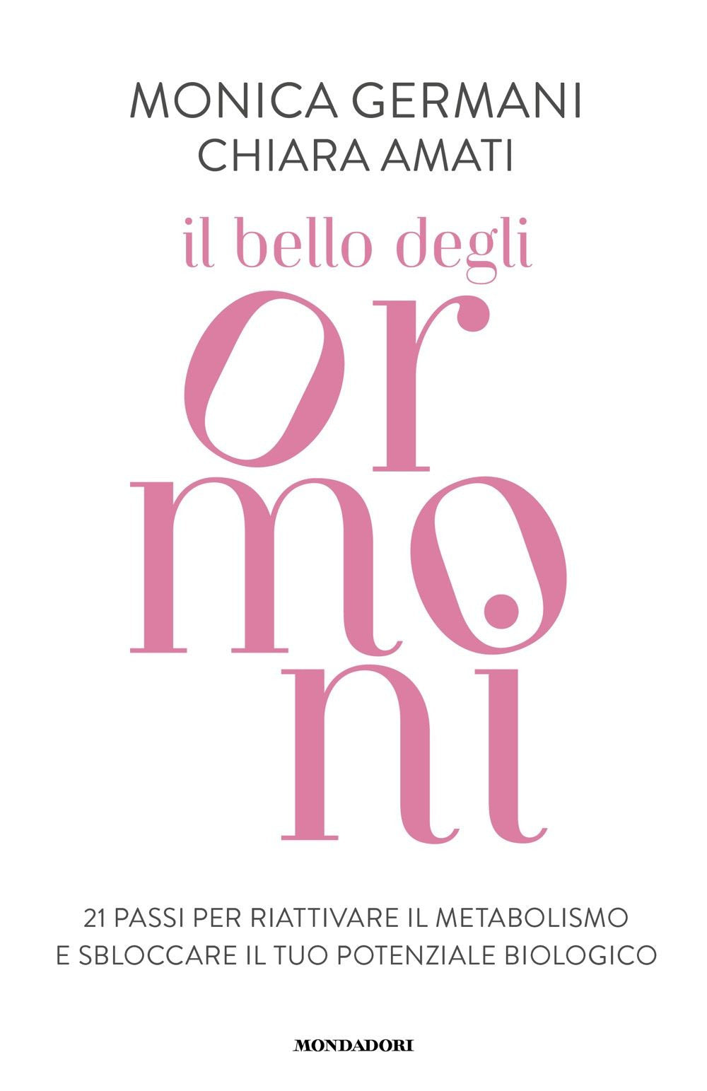 Il bello degli ormoni. 21 passi per riattivare il tuo metabolismo e sbloccare il tuo potenziale biologico
