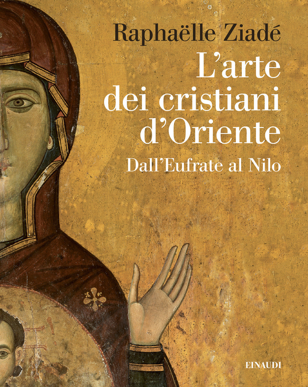 L'arte dei cristiani d'Oriente. Dall'Eufrate al Nilo
