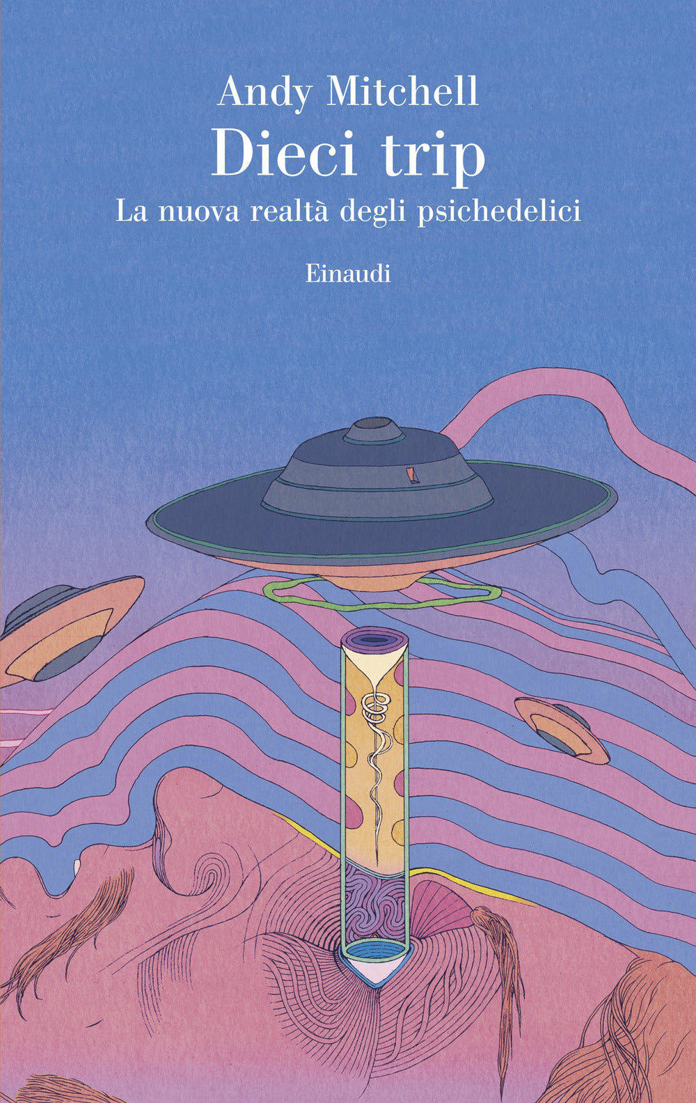 Dieci trip. La nuova realtà degli psichedelici