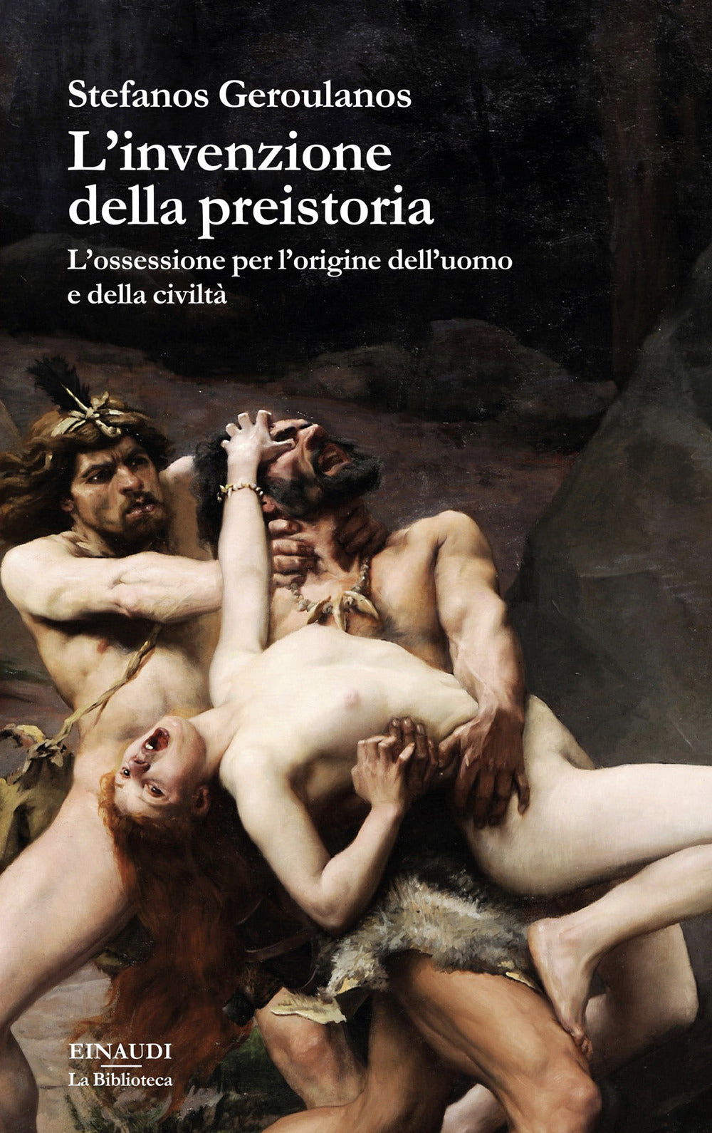 L'invenzione della preistoria. L’ossessione per l’origine dell’uomo e della civiltà