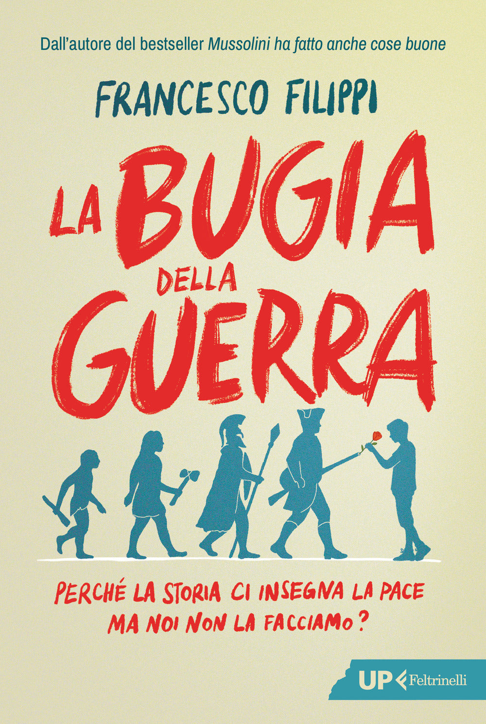 La bugia della guerra. Perché la Storia ci insegna la pace ma noi non la facciamo?
