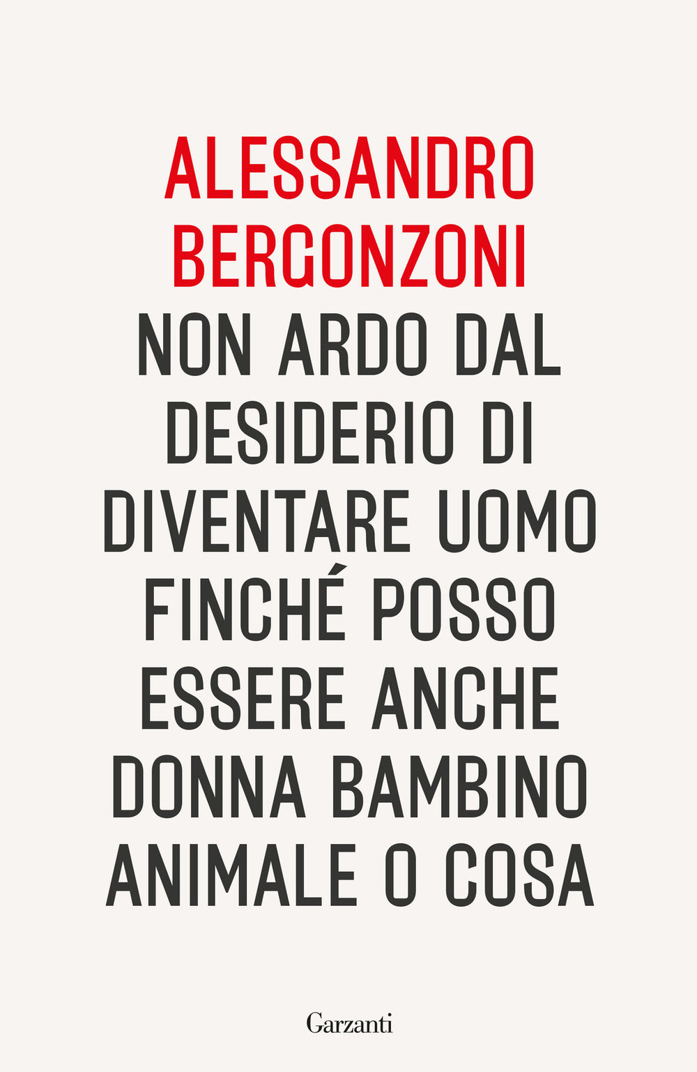 Non ardo dal desiderio di diventare uomo finché posso essere anche donna bambino animale o cosa