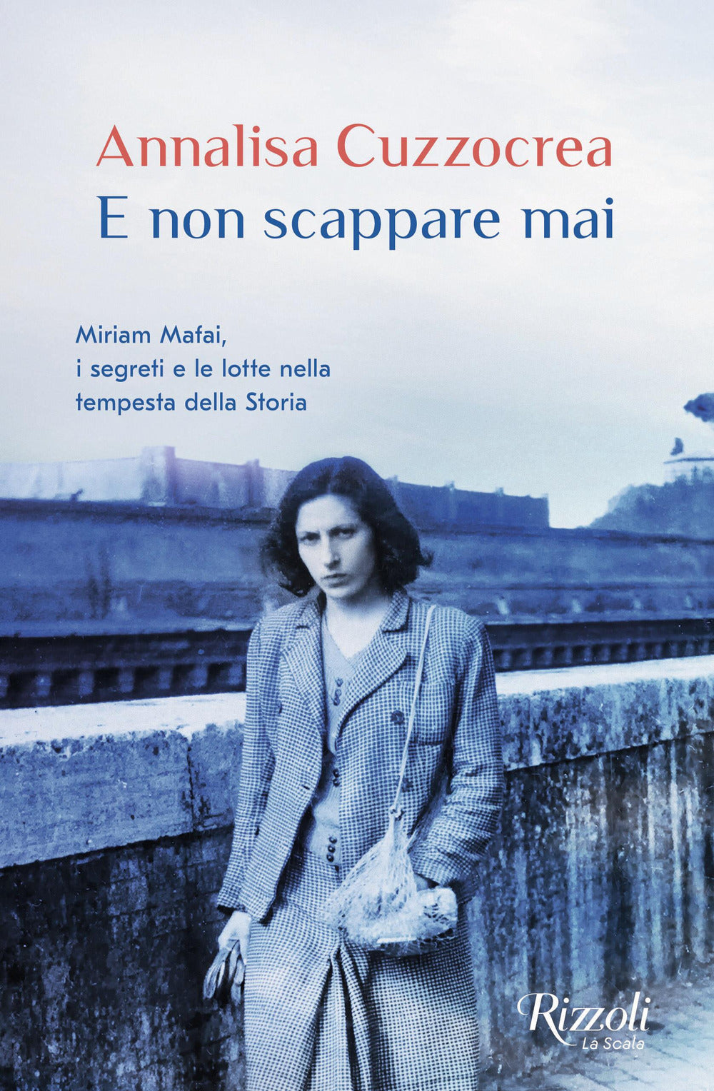 E non scappare mai. Miriam Mafai, i segreti e le lotte nella tempesta della storia