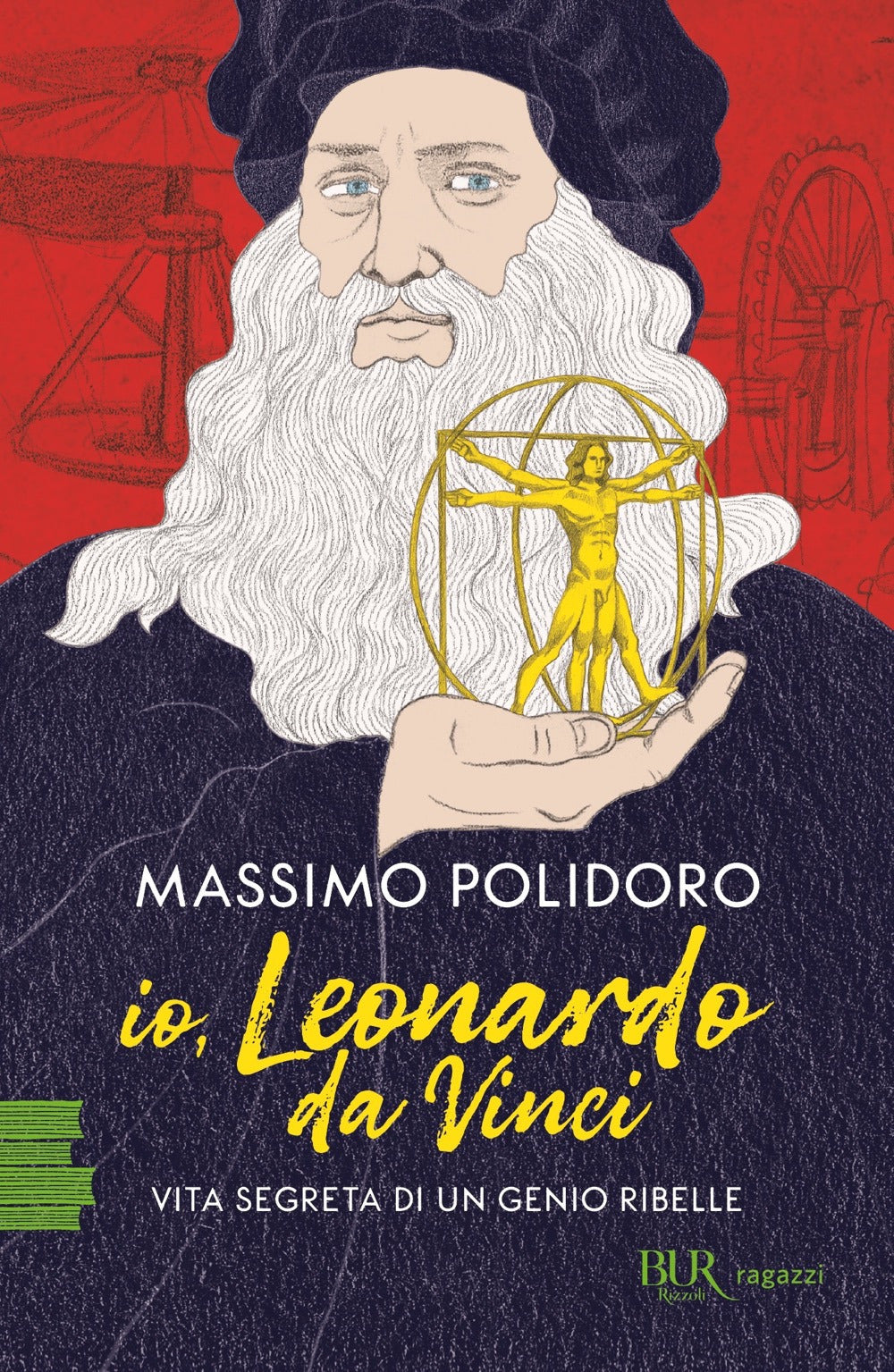 Io, Leonardo da Vinci. Vita segreta di un genio ribelle