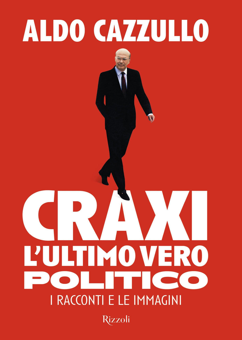 Craxi. L'ultimo vero politico. I racconti e le immagini