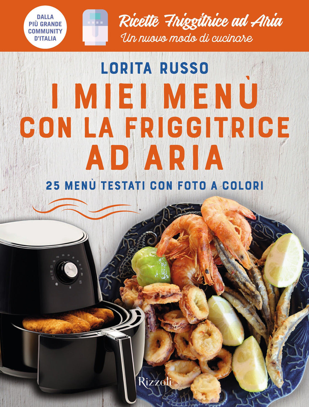 I miei menù con la friggitrice ad aria. 25 menù testati con foto a colori. Ricette friggitrice ad aria. Un nuovo modo di cucinare