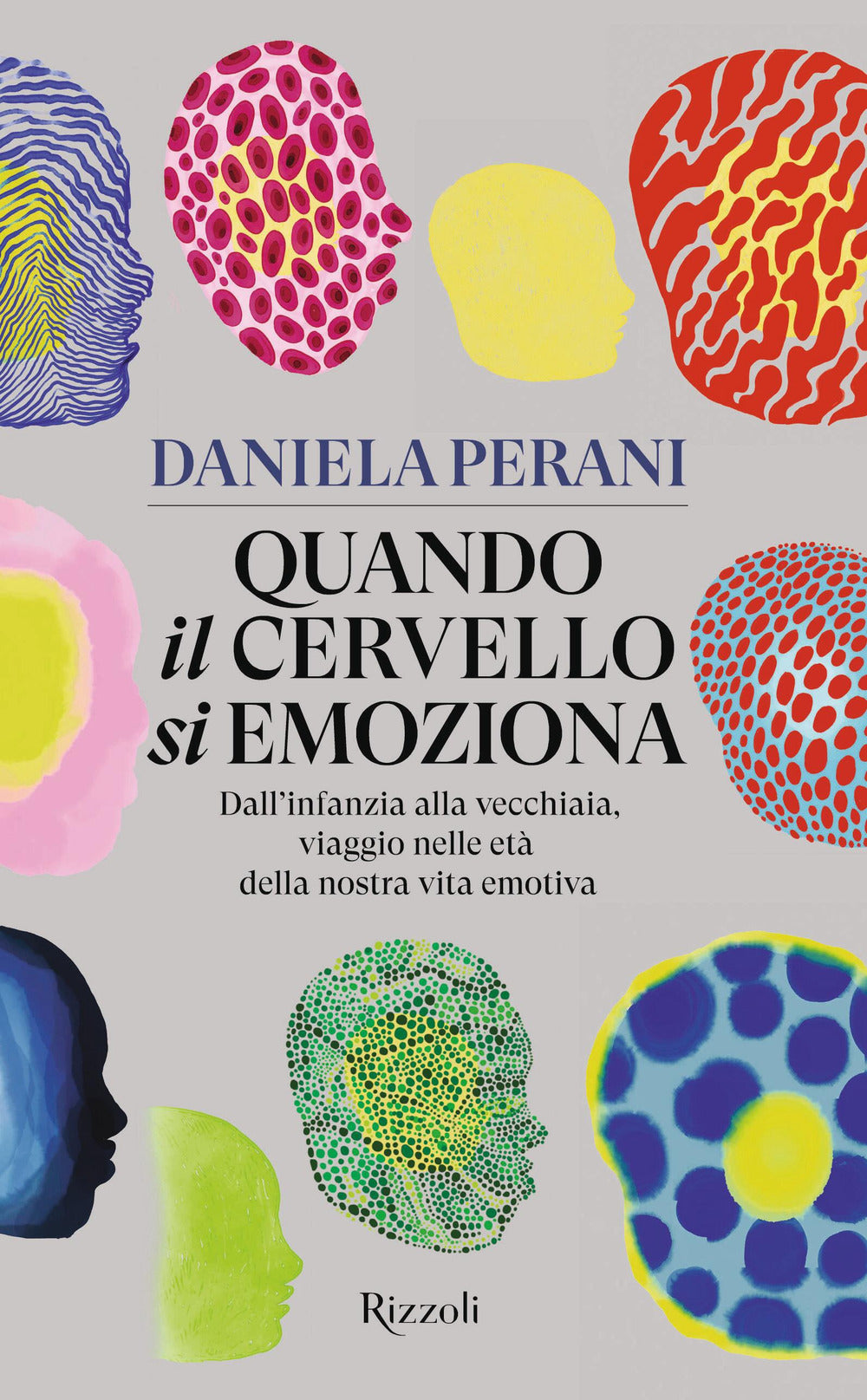 Quando il cervello si emoziona. Dall'infanzia alla vecchiaia, viaggio nelle età della nostra vita emotiva