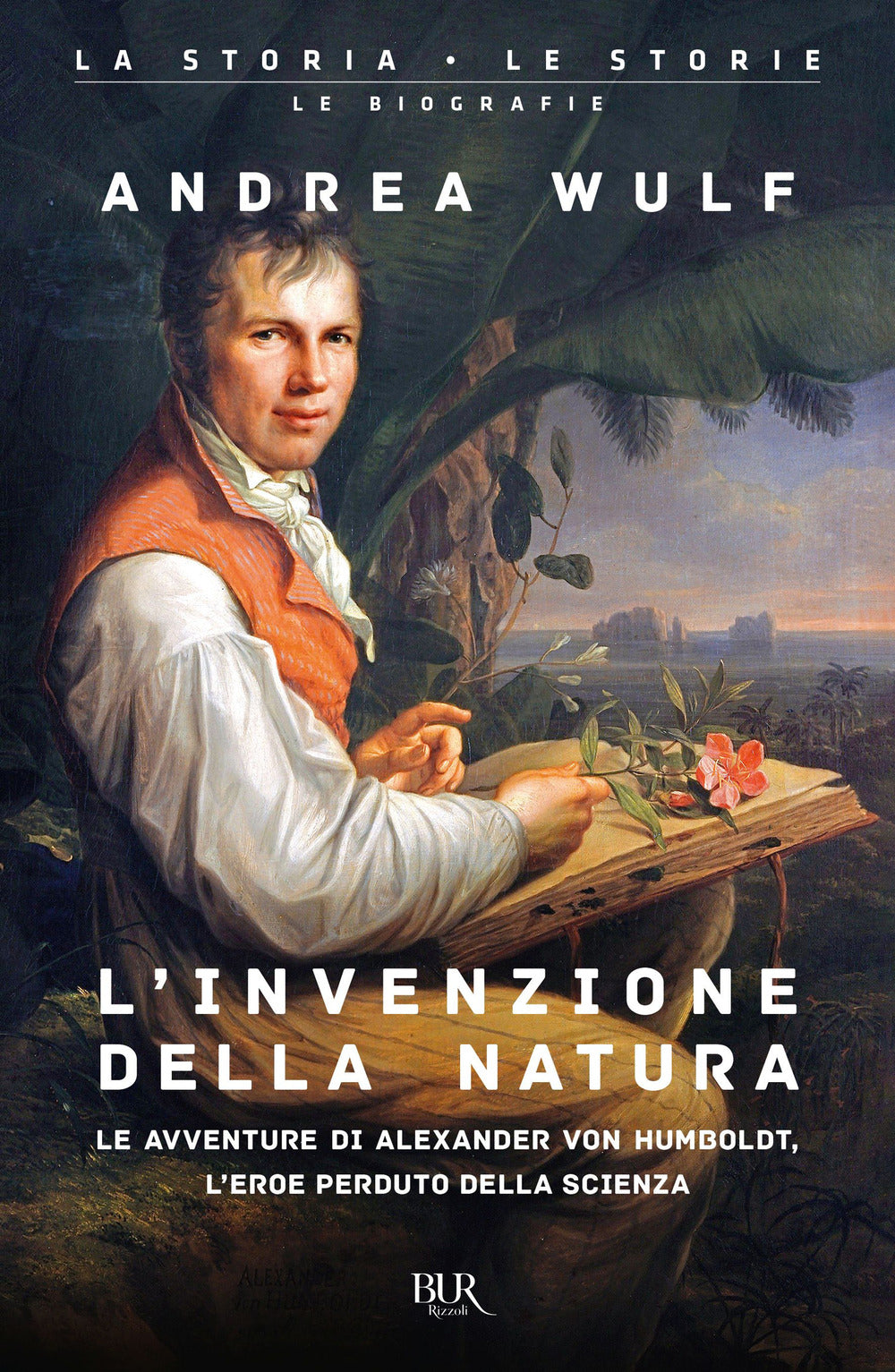 L'invenzione della natura. Le avventure di Alexander von Humboldt, l'eroe perduto della scienza