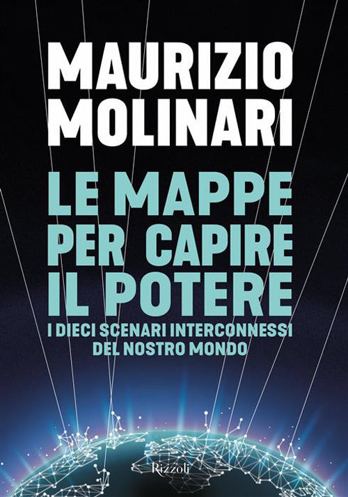 Le mappe per capire il potere. I dieci scenari interconnessi del nostro mondo