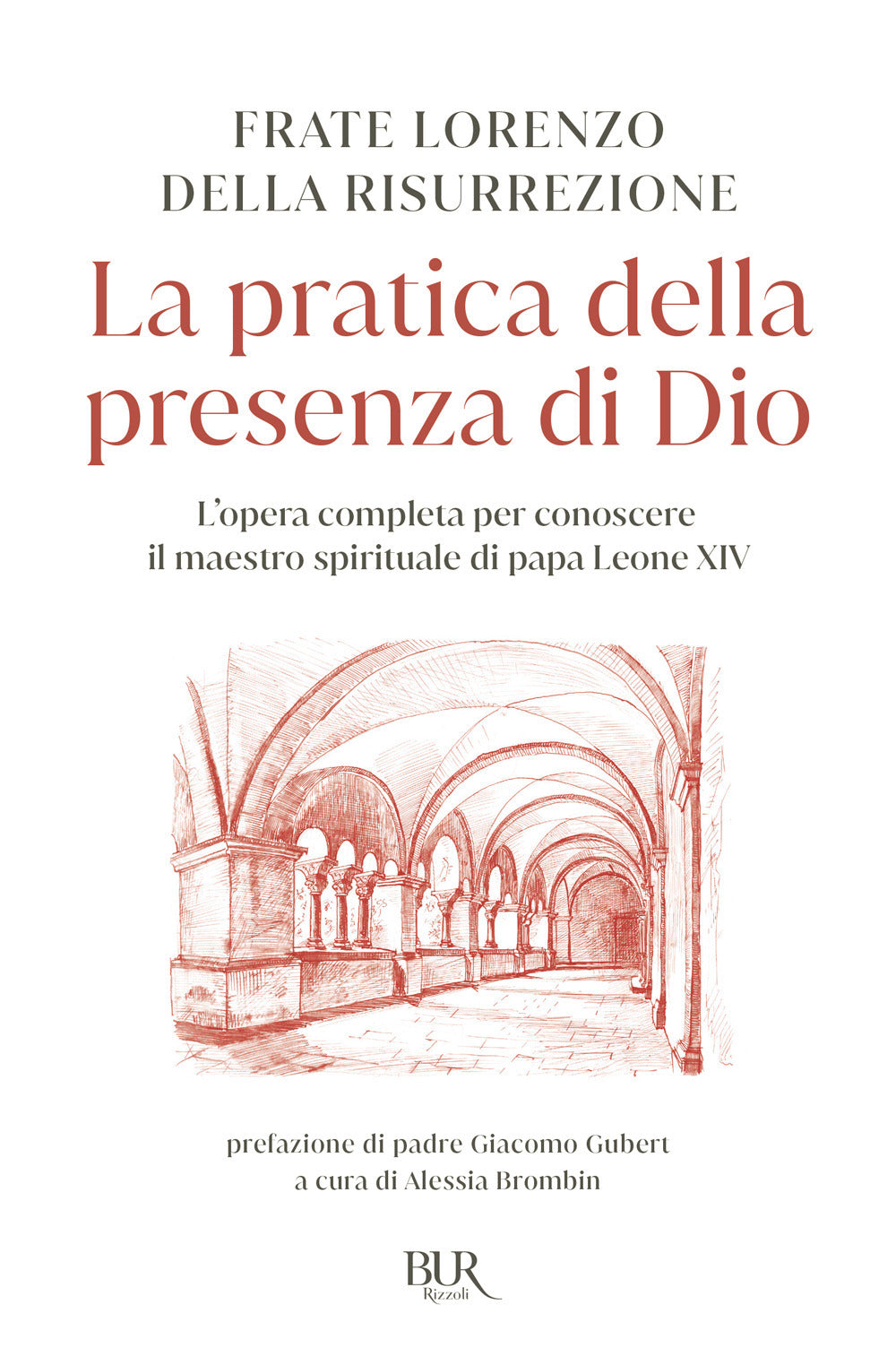 La pratica della presenza di Dio. L'opera completa per conoscere il maestro spirituale di papa Leone XIV