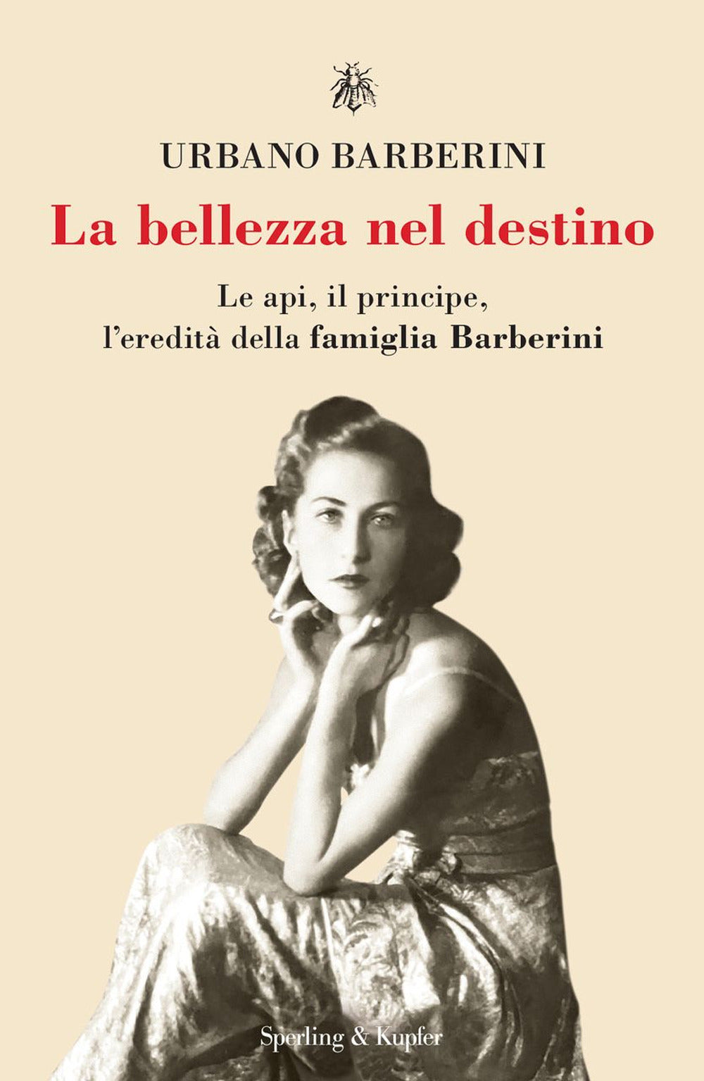 La bellezza nel destino. Le api, il principe, l'eredità della famiglia Barberini