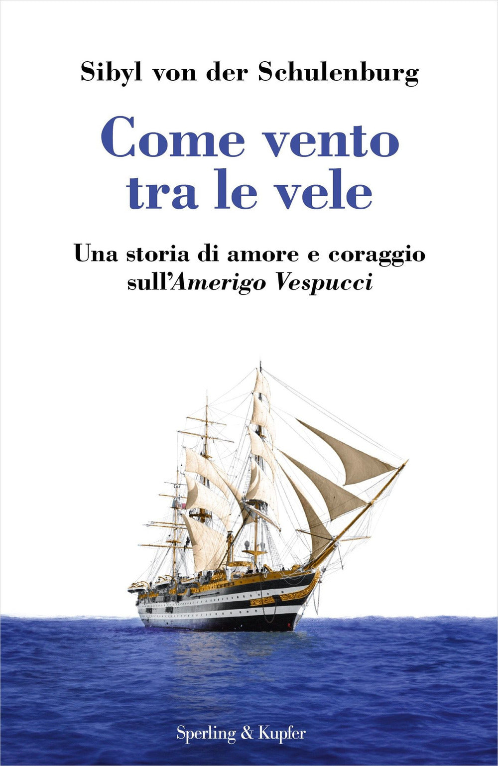 Come vento tra le vele. Una storia di amore e coraggio sull'Amerigo ...