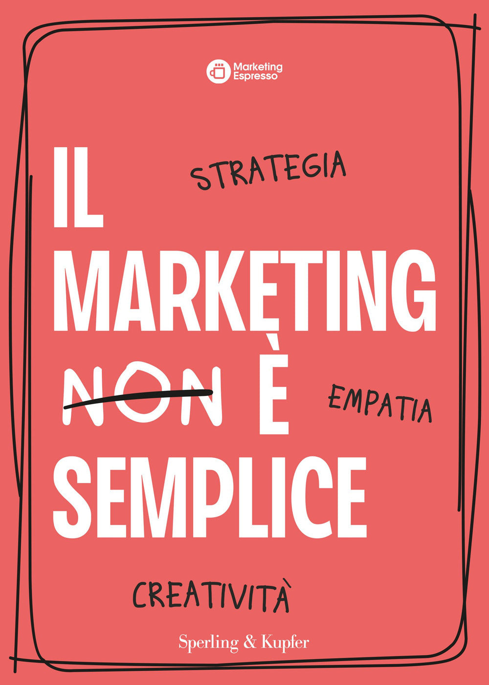 Il marketing è semplice. Strategia, empatia, creatività
