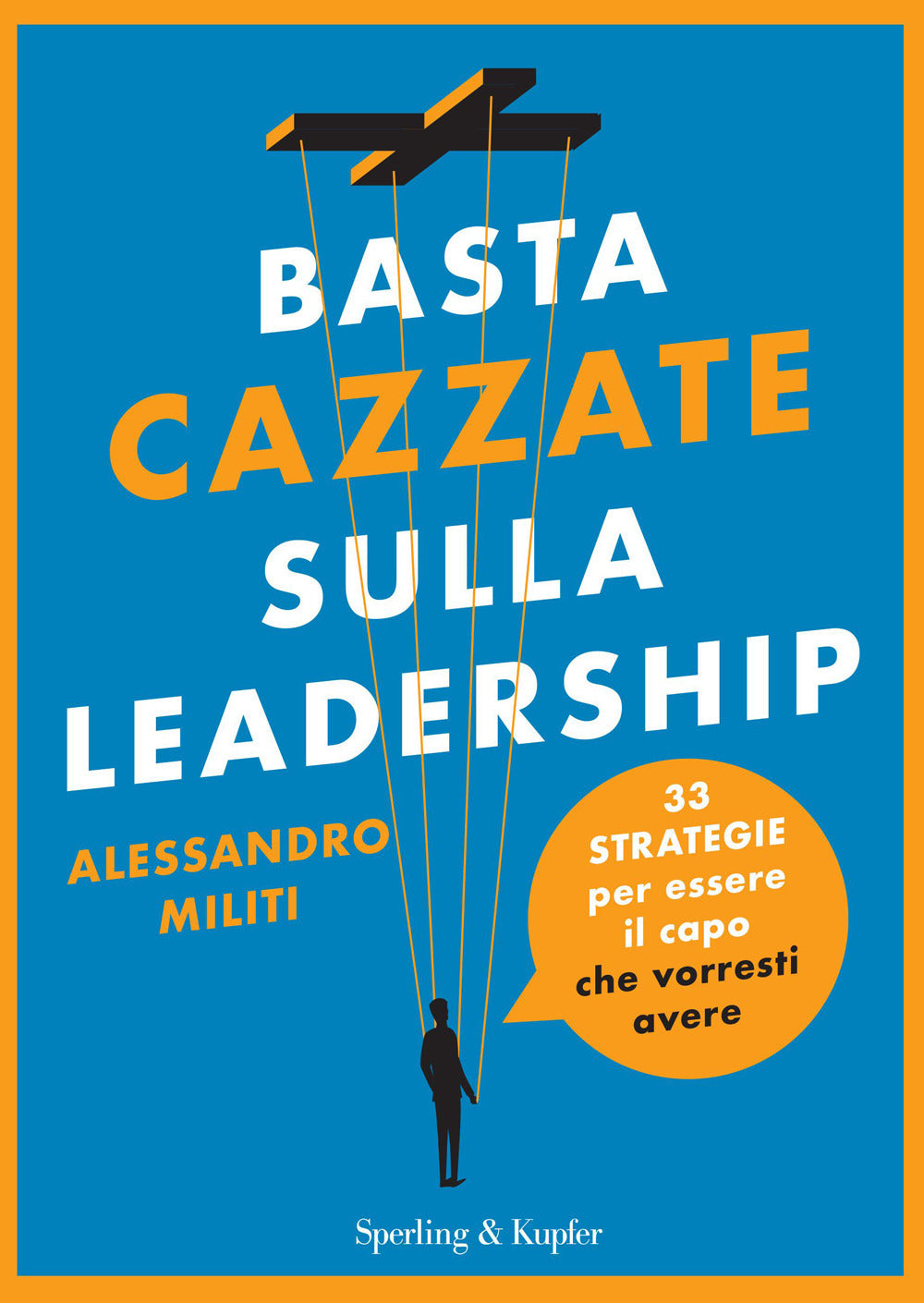 Basta cazzate sulla leadership. 33 strategie per essere il capo che vorresti avere