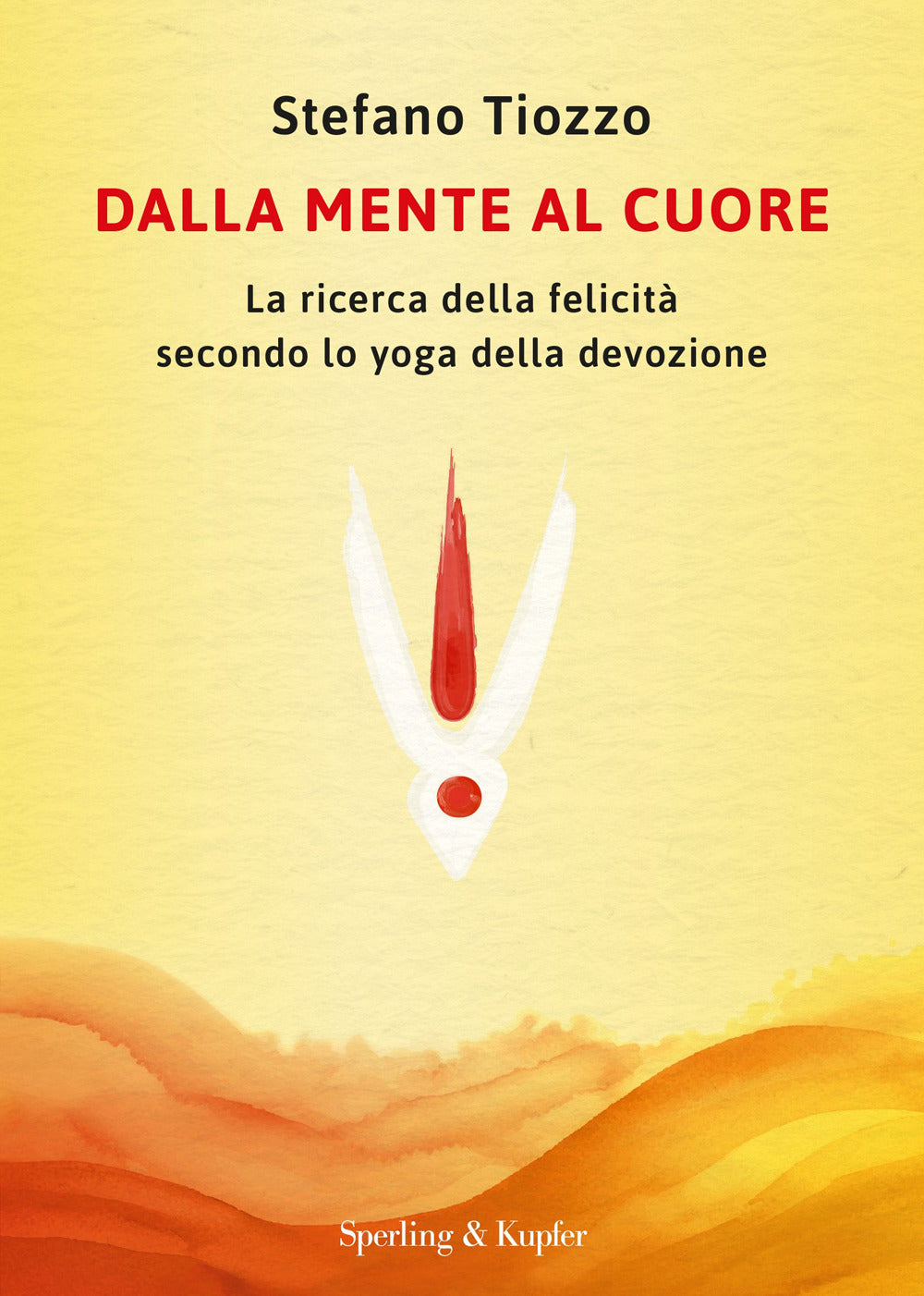 Dalla mente al cuore. La ricerca della felicità secondo lo yoga della devozione