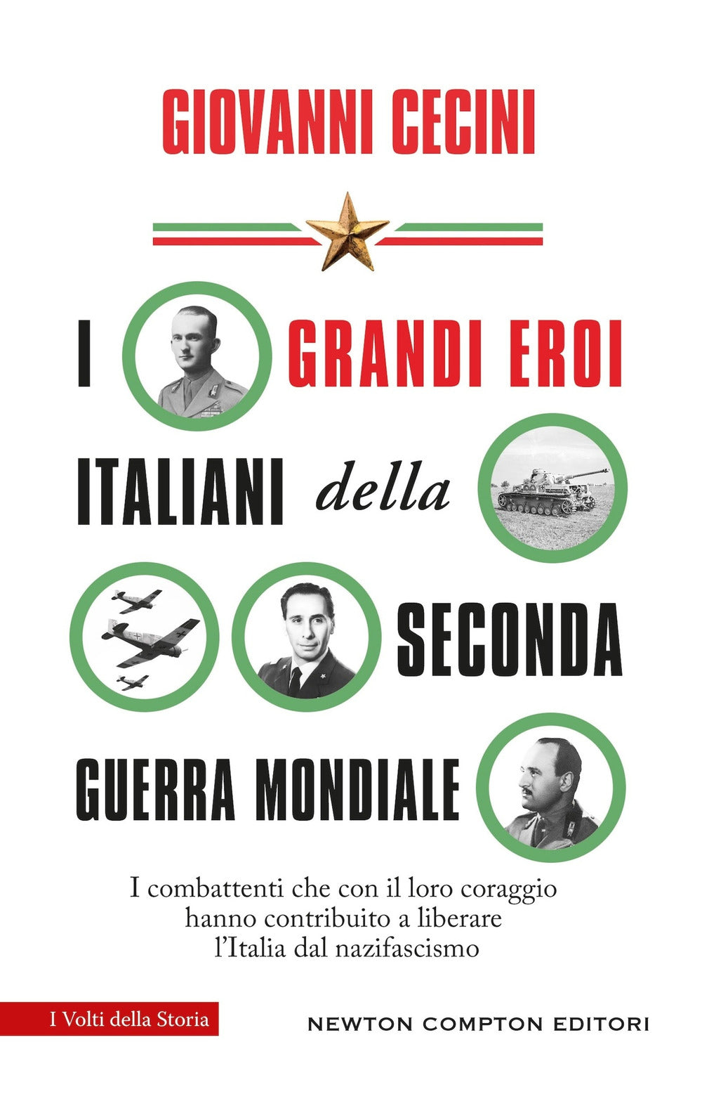 I grandi eroi italiani della Seconda guerra mondiale. I combattenti che con il loro coraggio hanno contribuito a liberare l'Italia dal nazifascismo