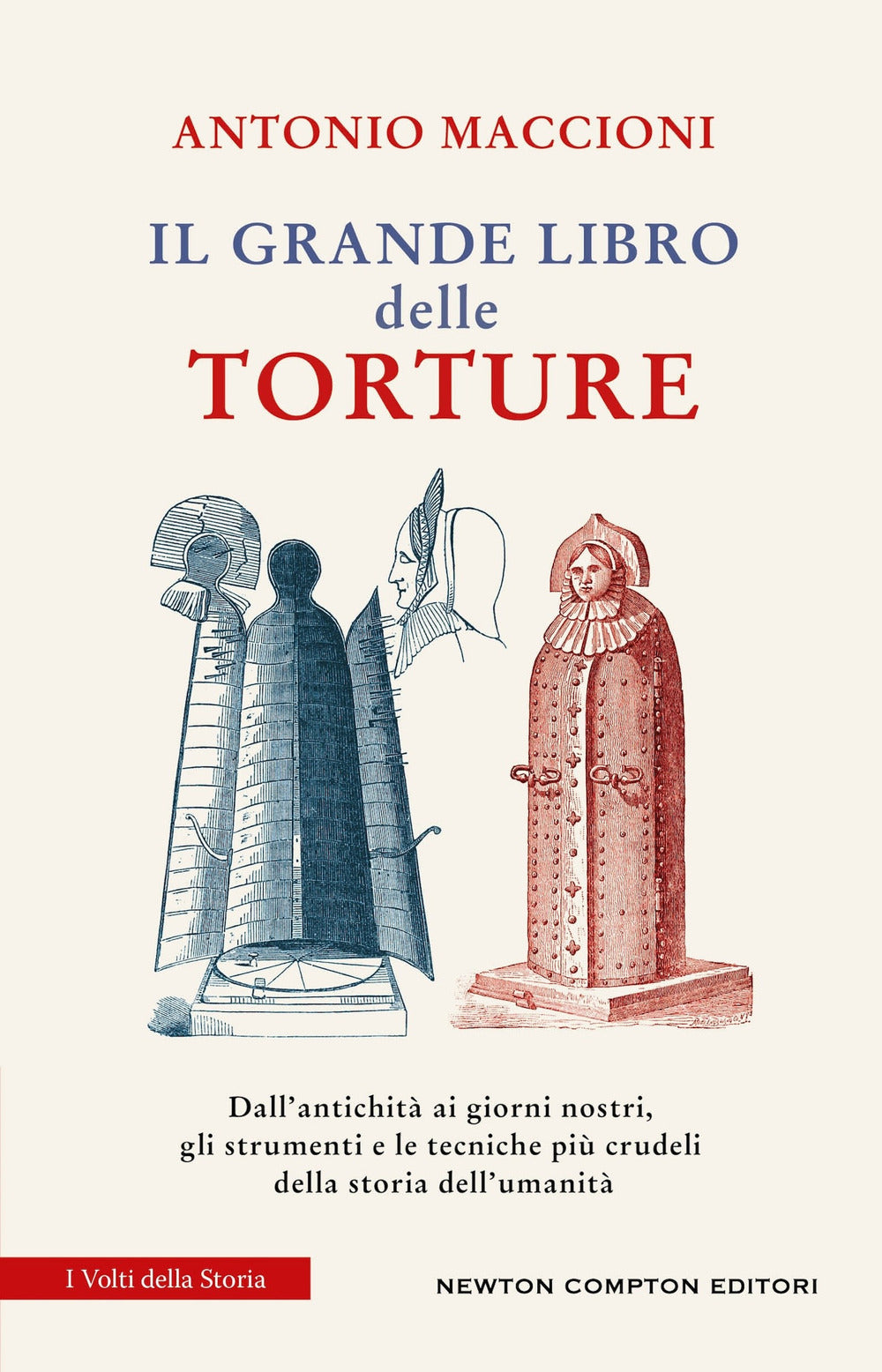 Il grande libro delle torture. Dall'antichità ai giorni nostri, gli strumenti e le tecniche più crudeli della storia dell'umanità