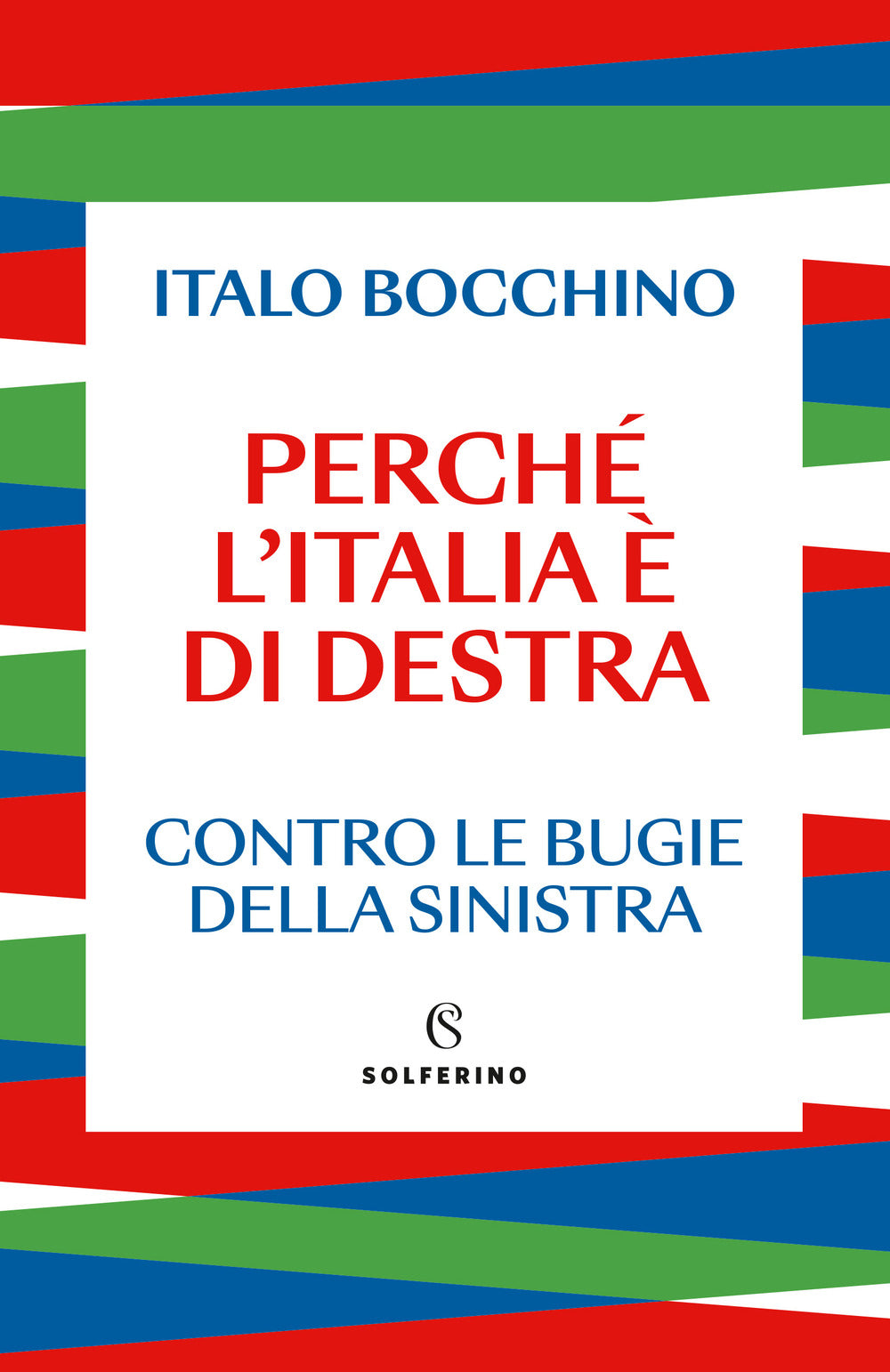 Perché l'Italia è di destra. Contro le bugie della sinistra