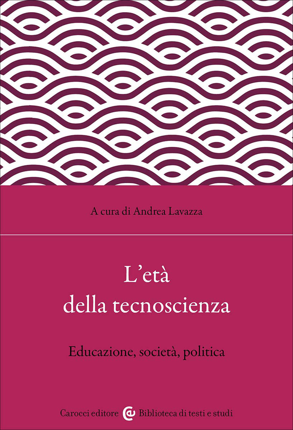L'età della tecnoscienza. Educazione, società, politica