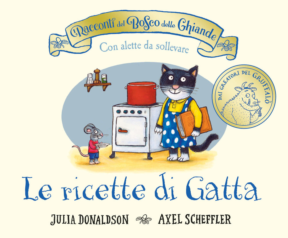 I racconti del Bosco delle Ghiande. Le ricette di Gatta. Ediz. a colori