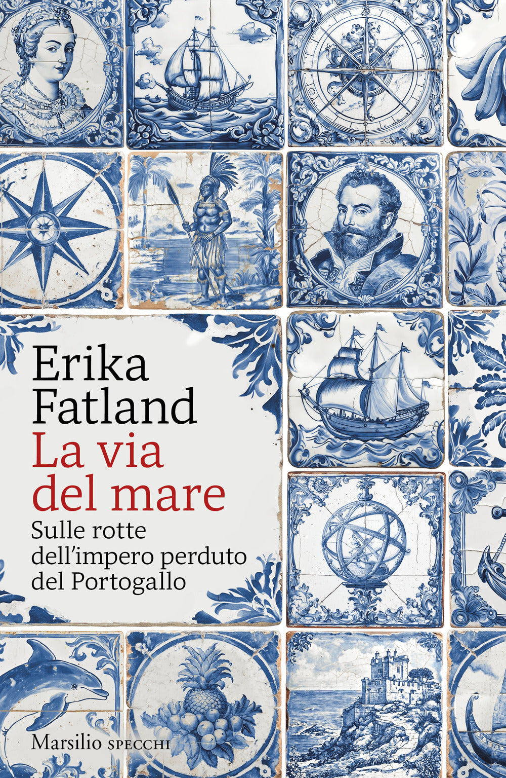 La via del mare. Sulle rotte dell’impero perduto del Portogallo