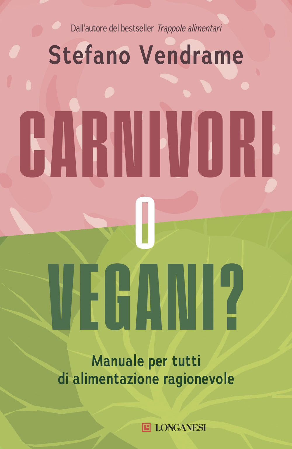 Carnivori o vegani? Manuale per tutti di alimentazione ragionevole