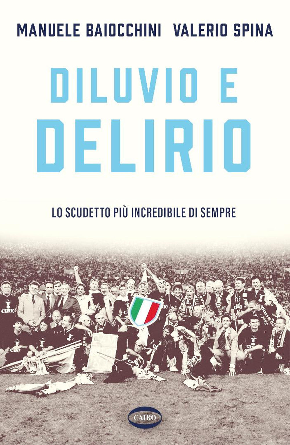 Diluvio e delirio. Lo scudetto più incredibile di sempre