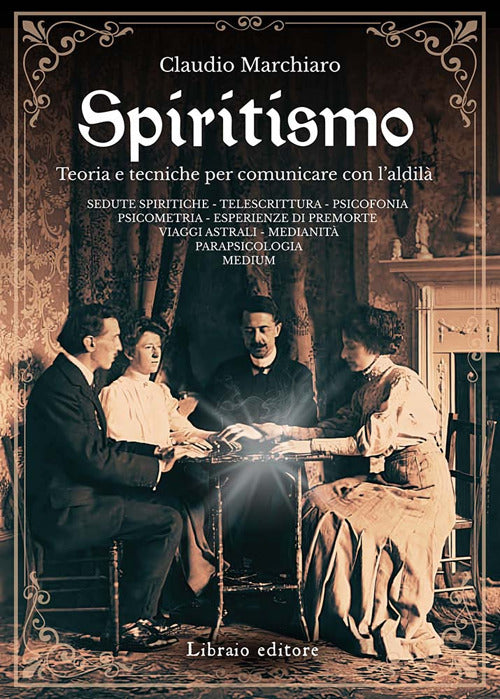 Spiritismo. Teoria e tecniche per comunicare con l'aldilà