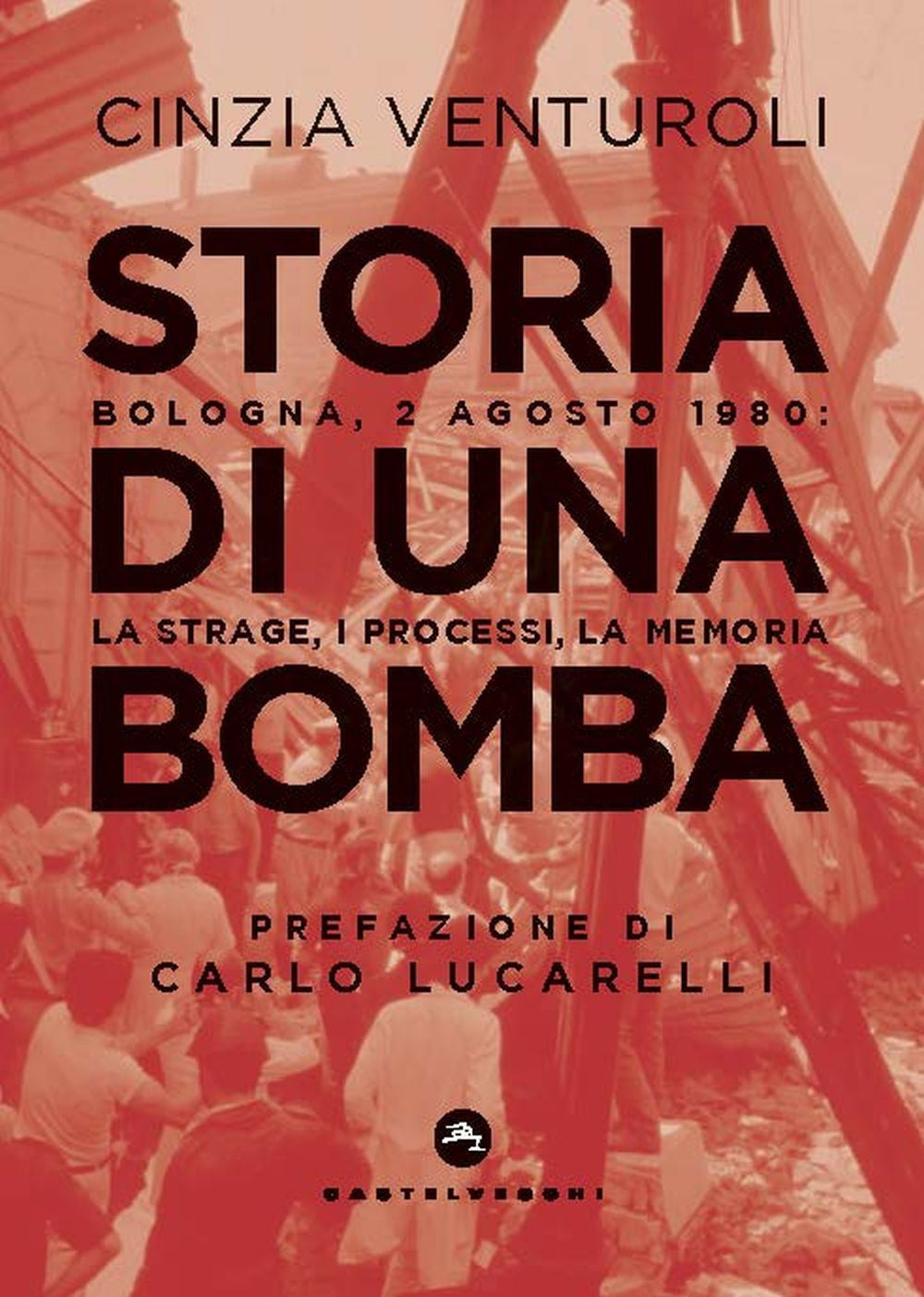 Storia di una bomba. Bologna, 2 agosto 1980: la strage, i processi, la memoria