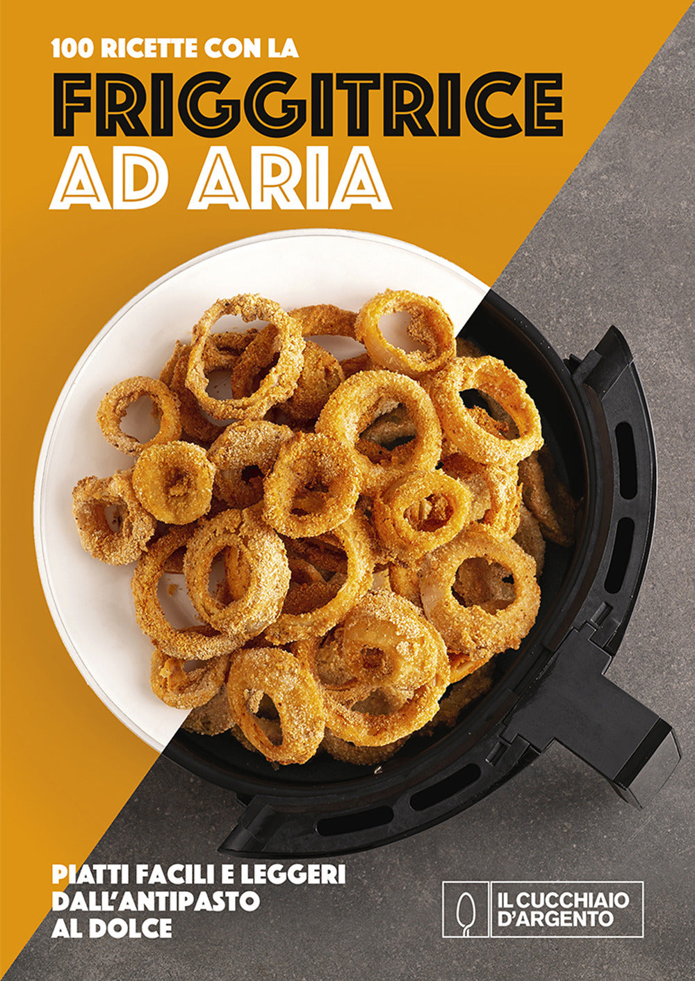 Il Cucchiaio d'Argento. 100 ricette con la friggitrice ad aria