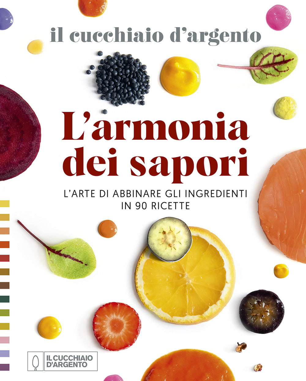 Il Cucchiaio d'Argento. L'armonia dei sapori. L'arte di abbinare gli ingredienti in 90 ricette