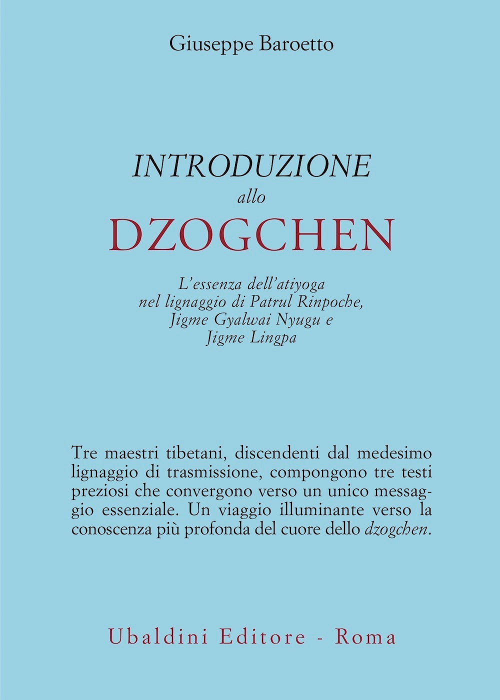 Introduzione allo Dzogchen. L'essenza dell'atiyoga nel lignaggio di Patrul Rinpoche, Jigme Gyalwai Nyugu e Jigme Lingpa