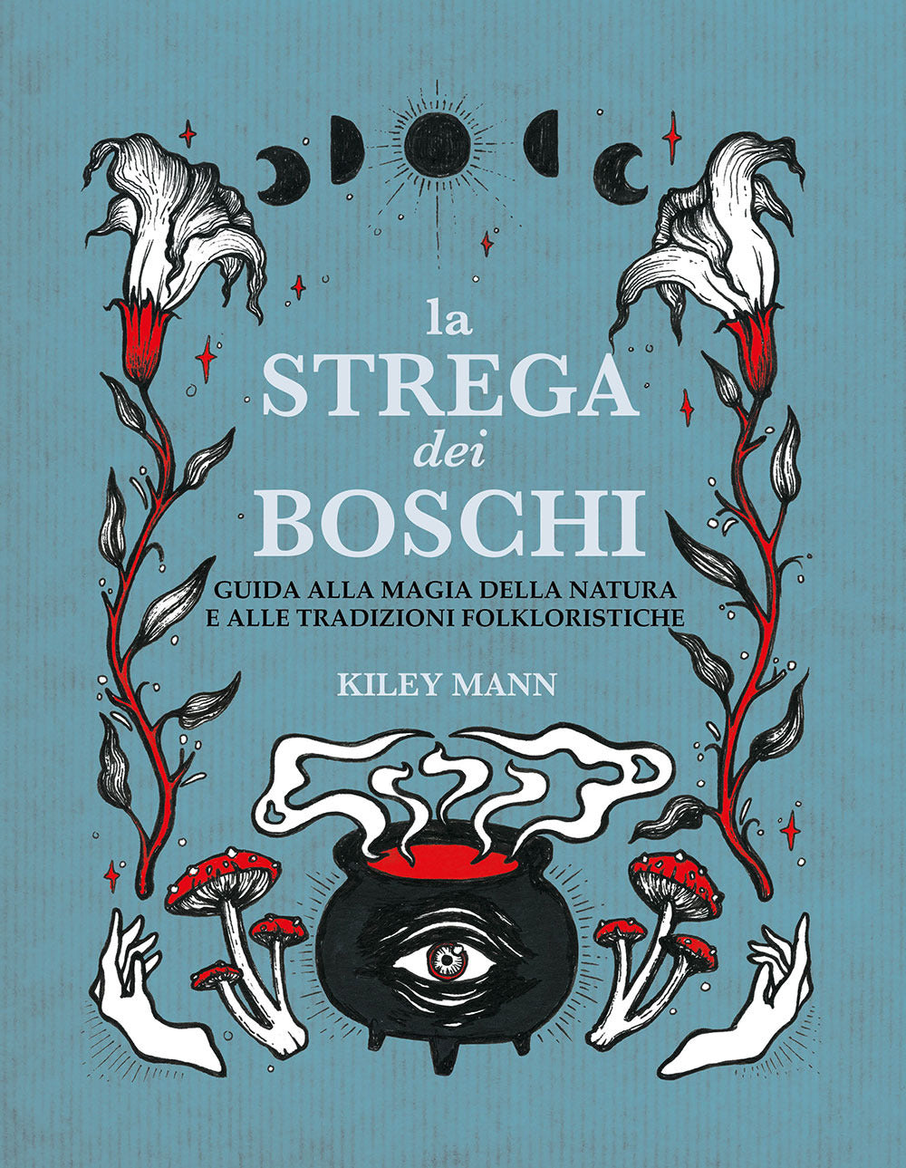 La strega dei boschi. Guida alla natura e alle tradizioni folkloristiche