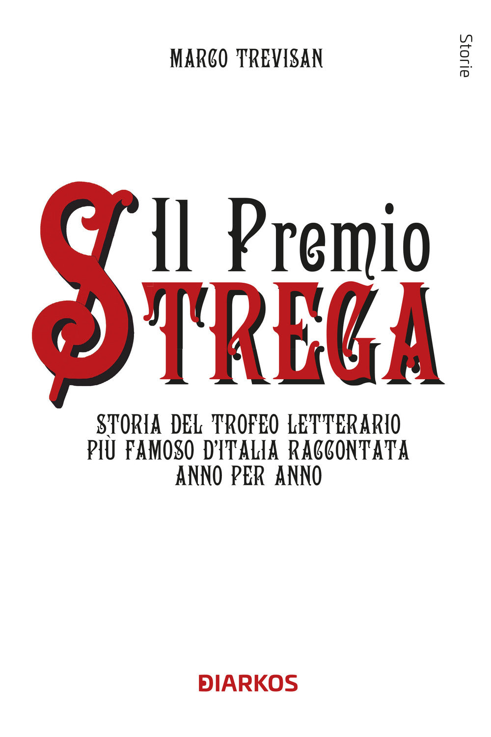 Il Premio Strega. Storia del trofeo letterario più famoso d'Italia raccontata anno per anno