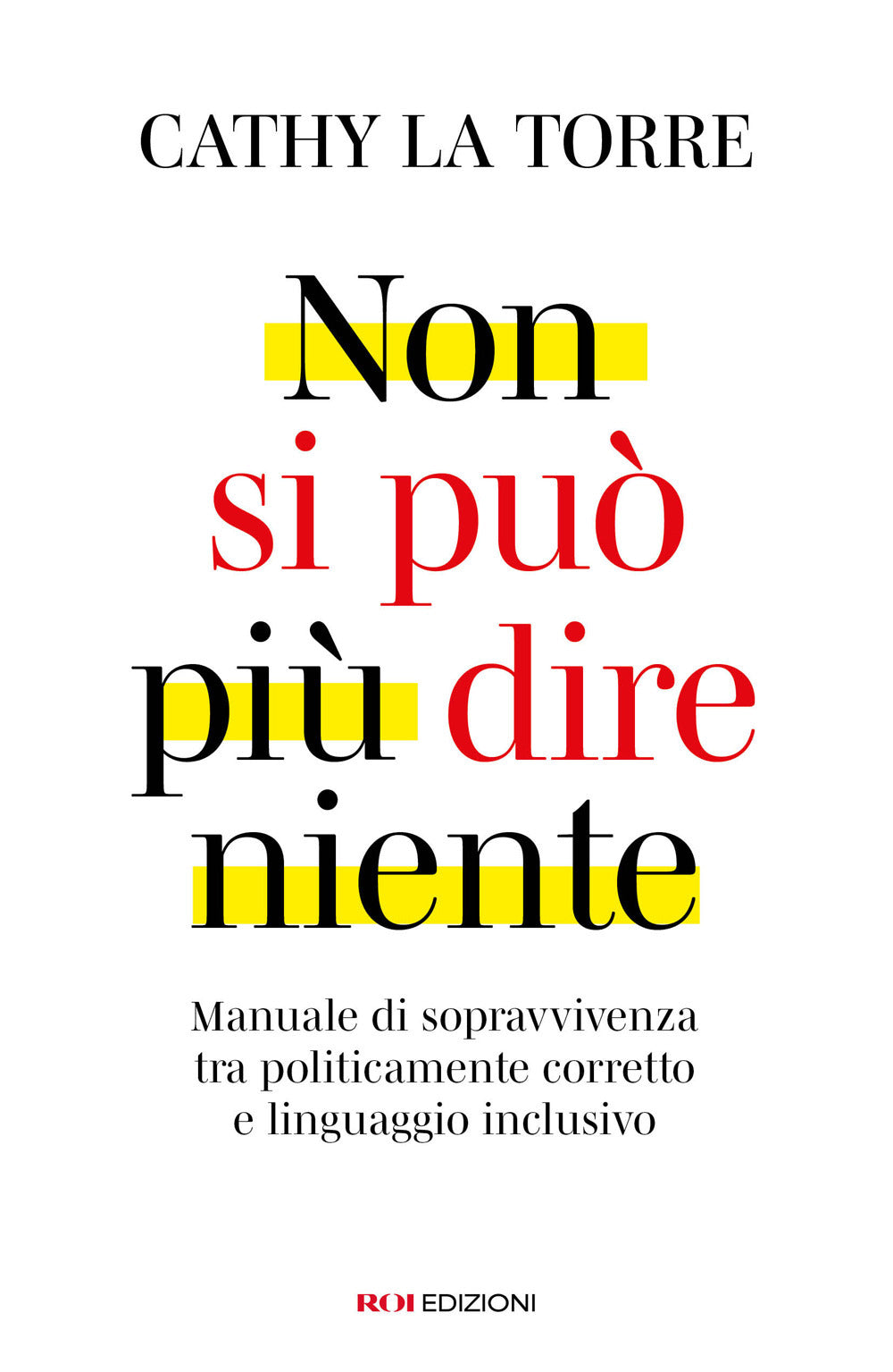 Non si può più dire niente. Manuale di sopravvivenza tra politicamente corretto e linguaggio inclusivo