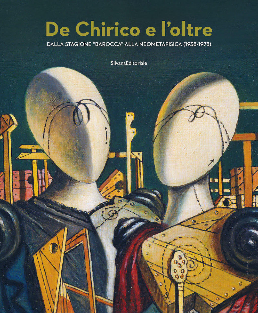 De Chirico e l'oltre. Dalla stagione «barocca» alla neometafisica (1938-1978). Ediz. a colori