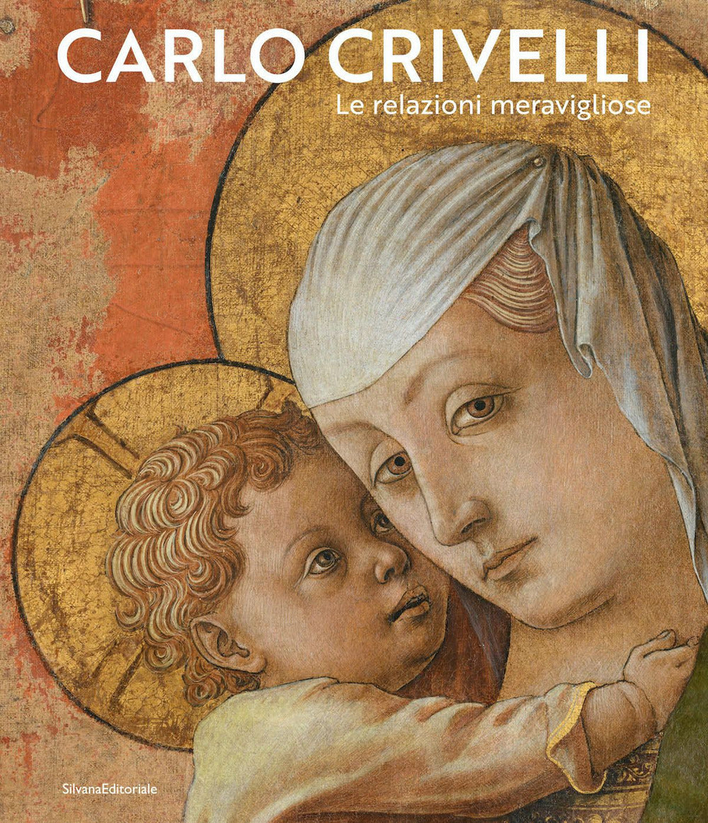 Carlo Crivelli. Le relazioni meravigliose. Ediz. a colori