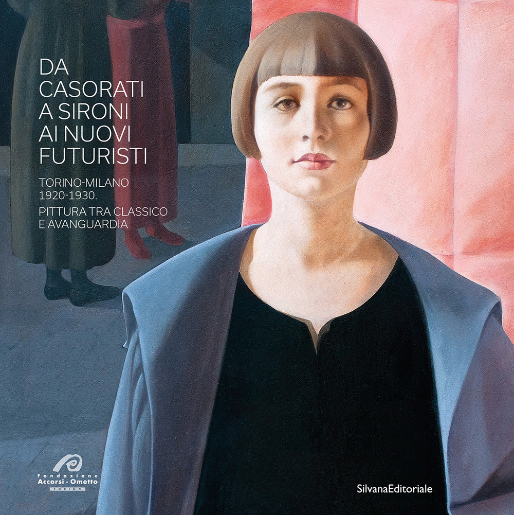 Da Casorati a Sironi ai Nuovi Futuristi. Torino-Milano 1920-1930. Pittura tra classico e avanguardia