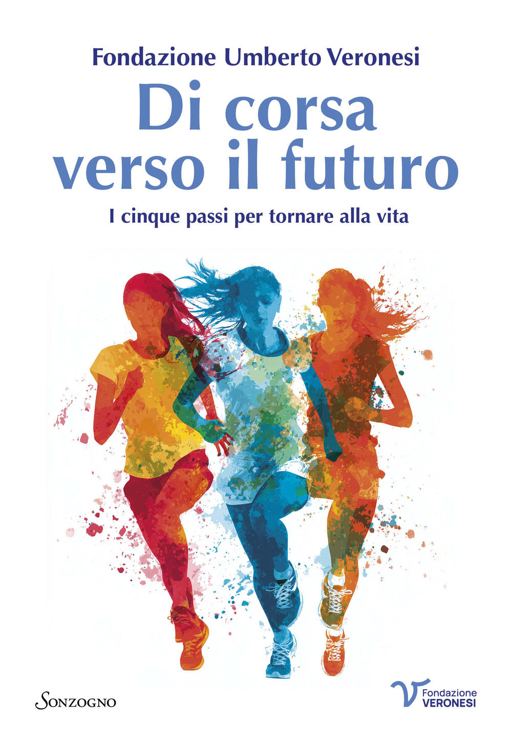Di corsa verso il futuro. I cinque passi per tornare alla vita