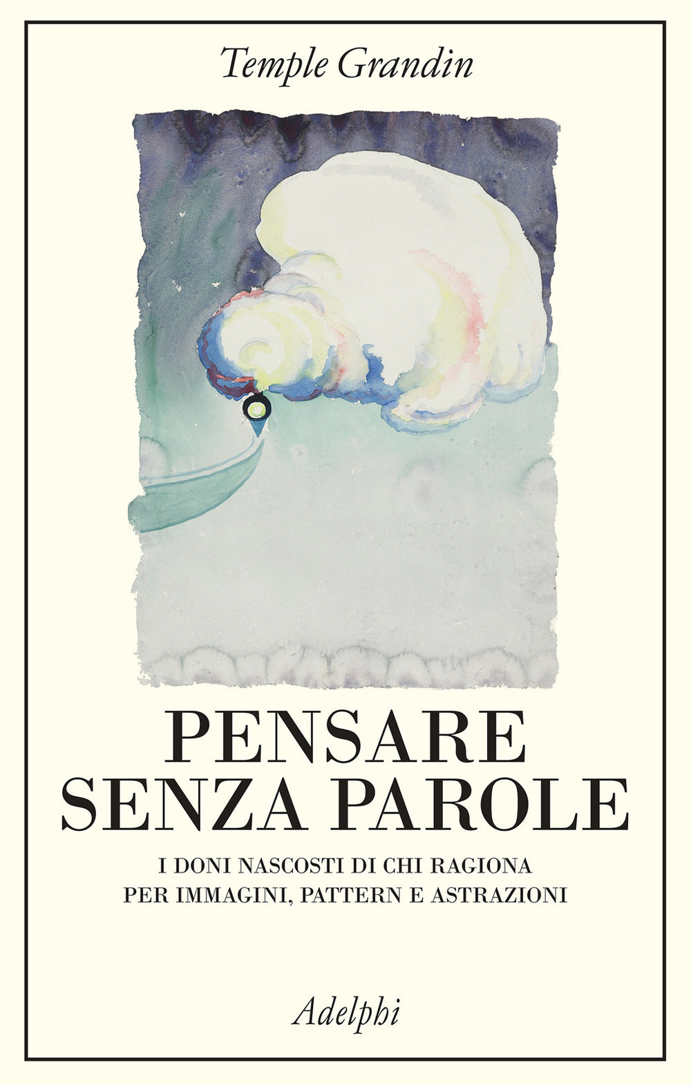 Pensare senza parole. I doni nascosti di chi ragiona per immagini ...
