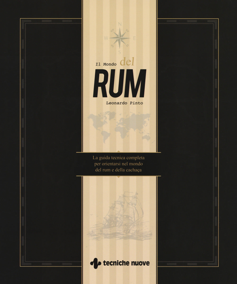 Il mondo del rum. La guida tecnica per orientarsi nel mondo del rum e della cachaça