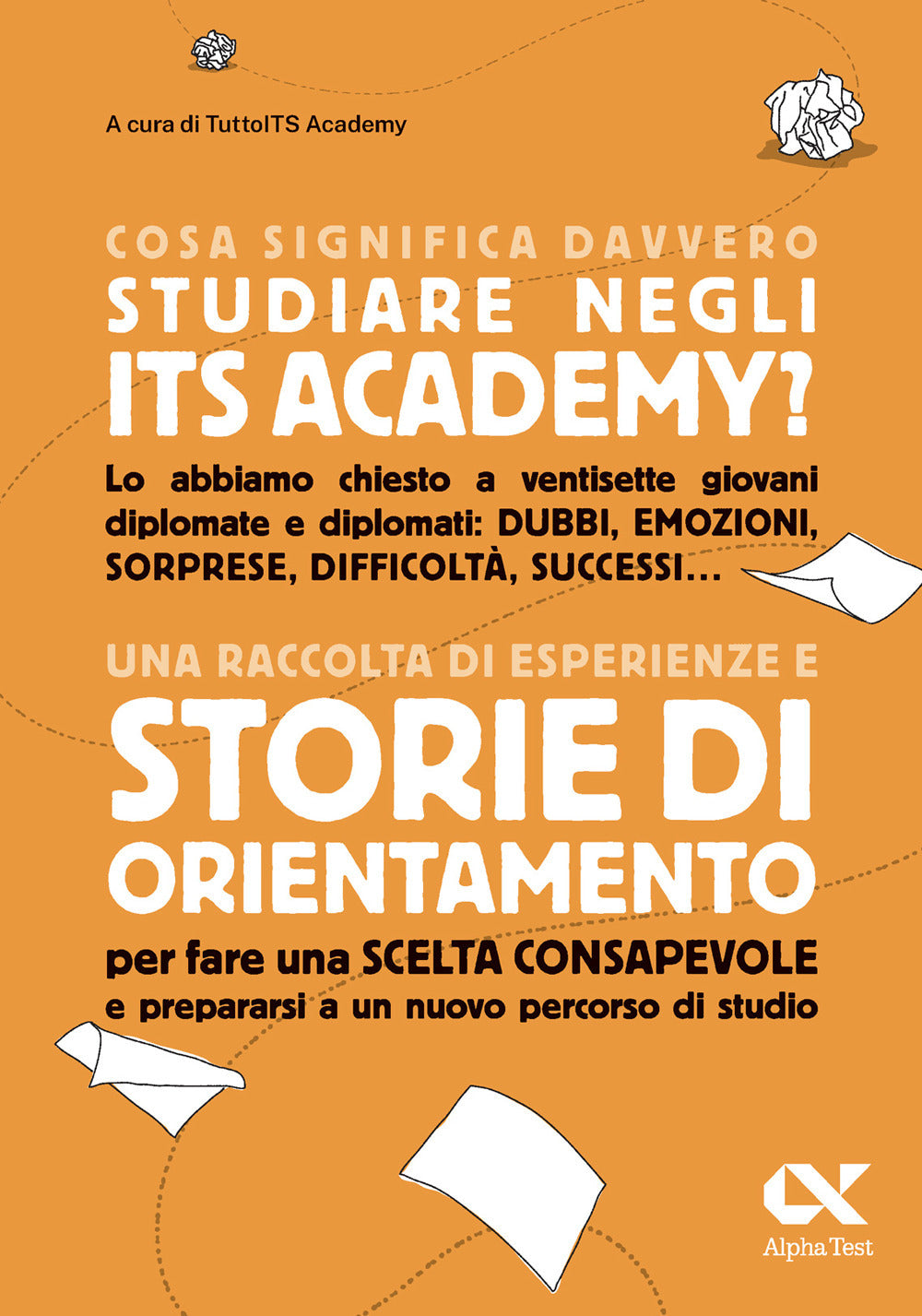 Cosa significa davvero studiare negli ITS Academy. Una raccolta di esperienze e storie di orientamento per fare una scelta consapevole e prepararsi a un nuovo percorso di studio