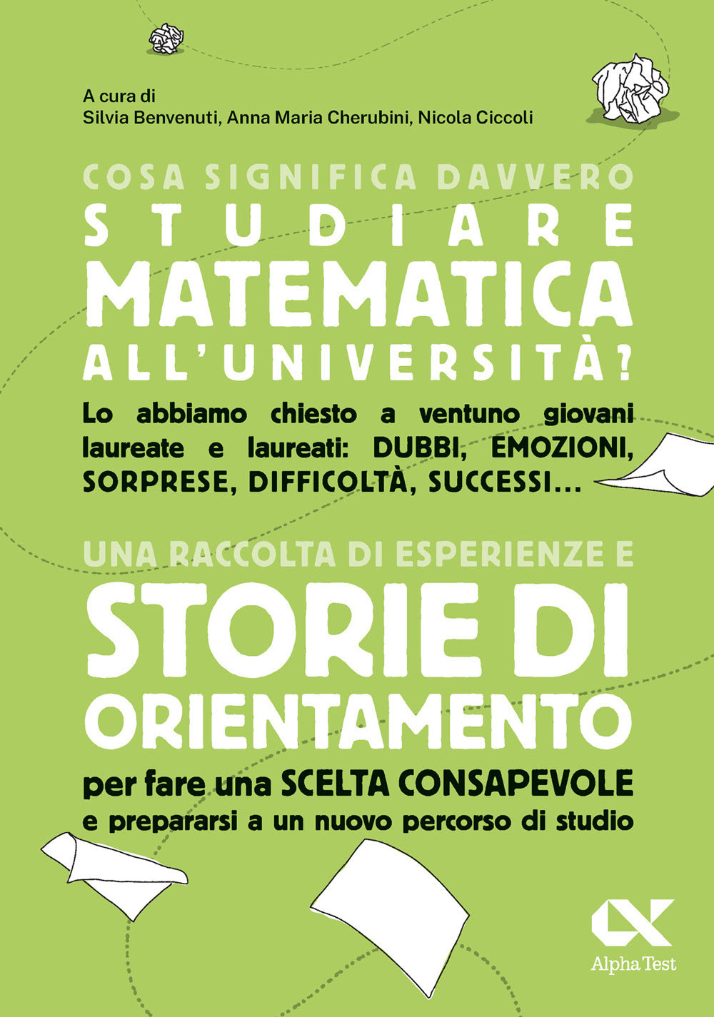 Cosa significa davvero studiare matematica all'università. Una raccolta di esperienze e storie di orientamento per fare una scelta consapevole e prepararsi a un nuovo percorso di studio