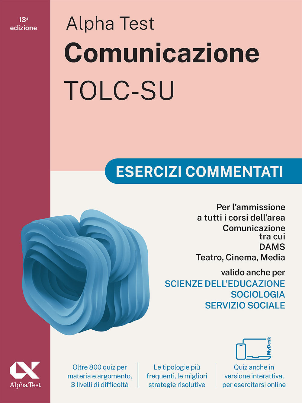 Alpha Test. Comunicazione. Esercizi commentati. Per l'ammissione a tutti i corsi dell'area di Comunicazione tra cui Scienze della Comunicazione, Comunicazione e Società, Comunicazione Interculturale, DAMS, Teatro Cinema Media