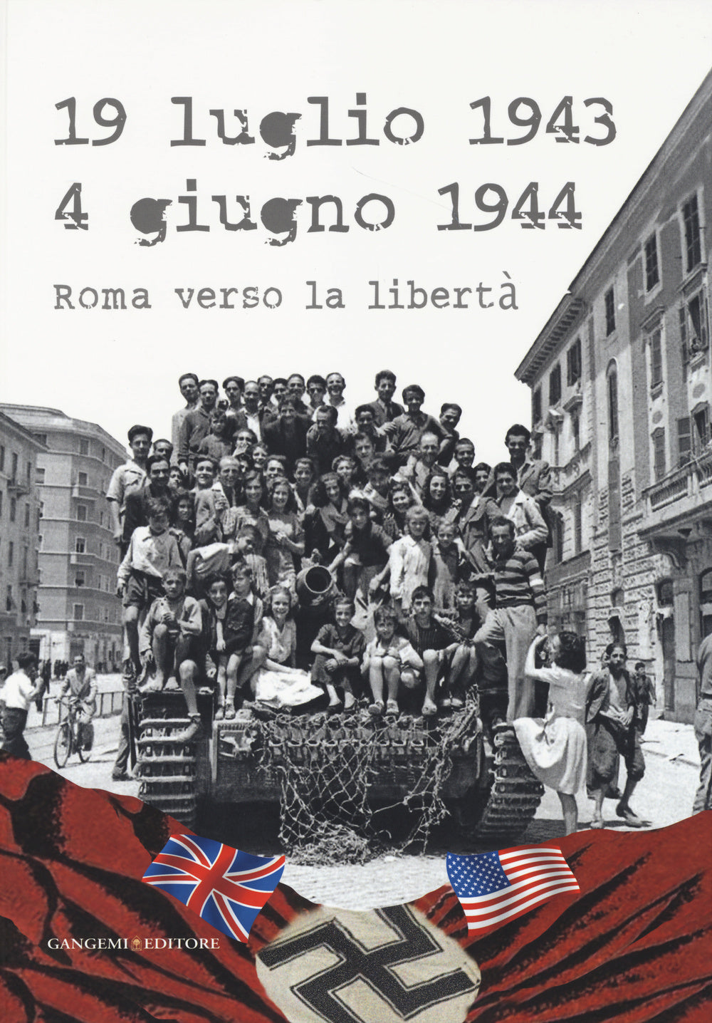 19 luglio 1943-4 giugno 1944. Roma verso la libertà. Catalogo della mostra (Roma, 4 giugno-20 luglio 2014)