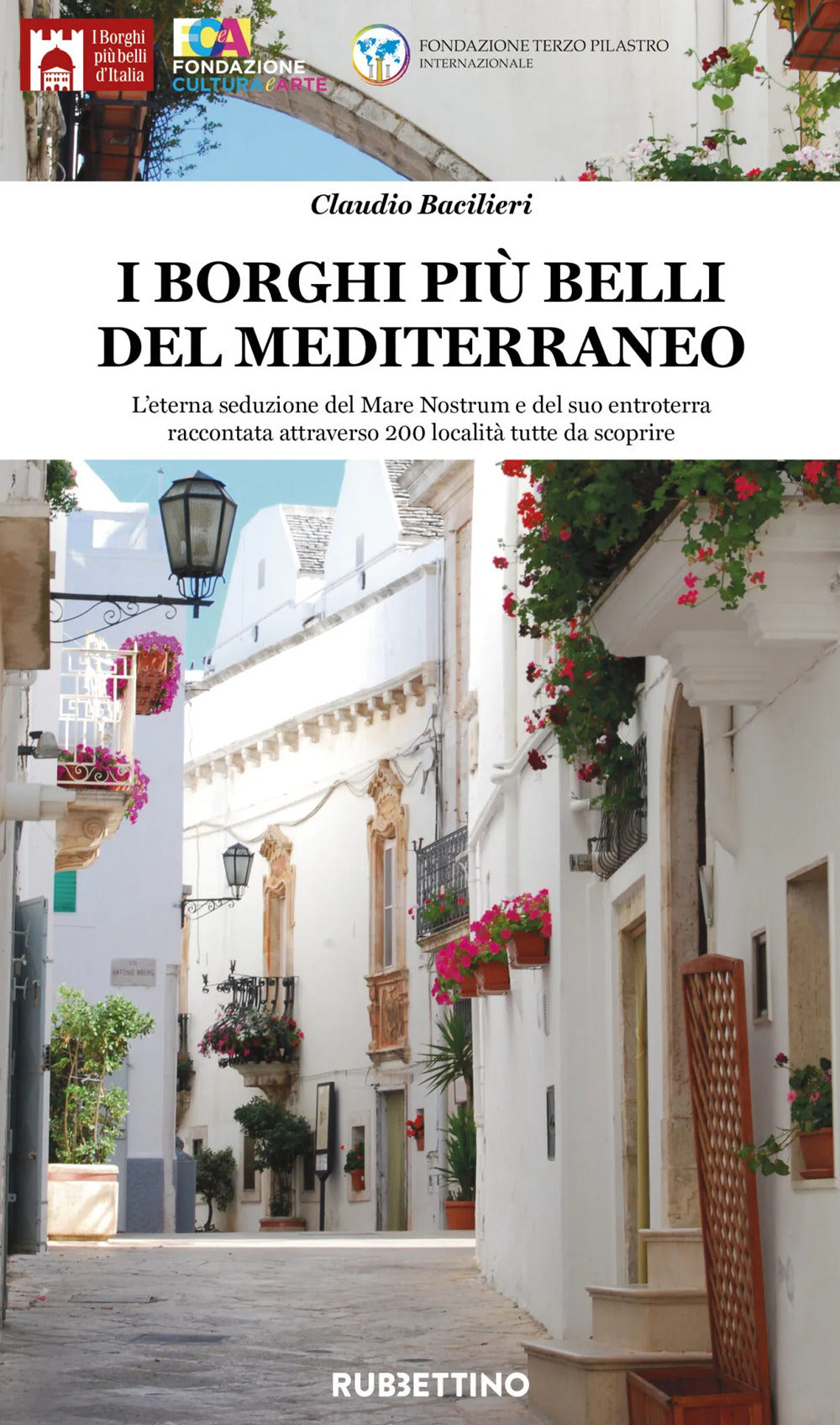 I borghi più belli del Mediterraneo. L'eterna seduzione del Mare Nostrum e del suo entroterra raccontata attraverso 200 località tutte da scoprire