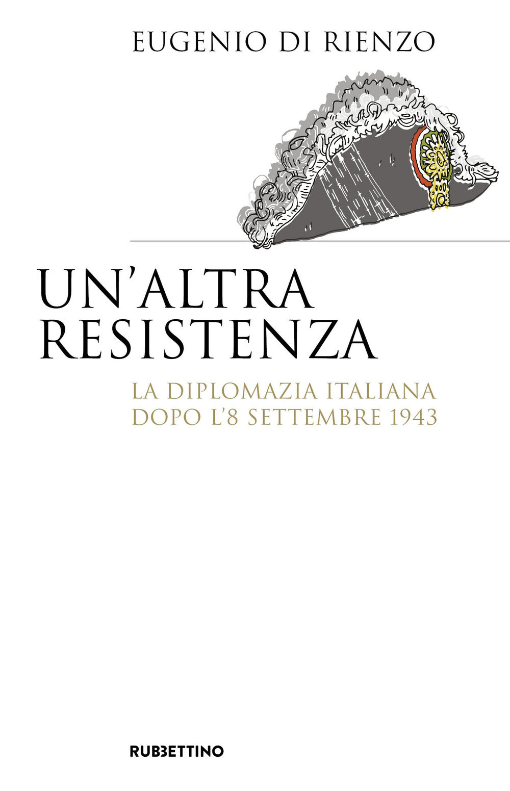 Un'altra Resistenza. La diplomazia italiana dopo l'8 settembre 1943