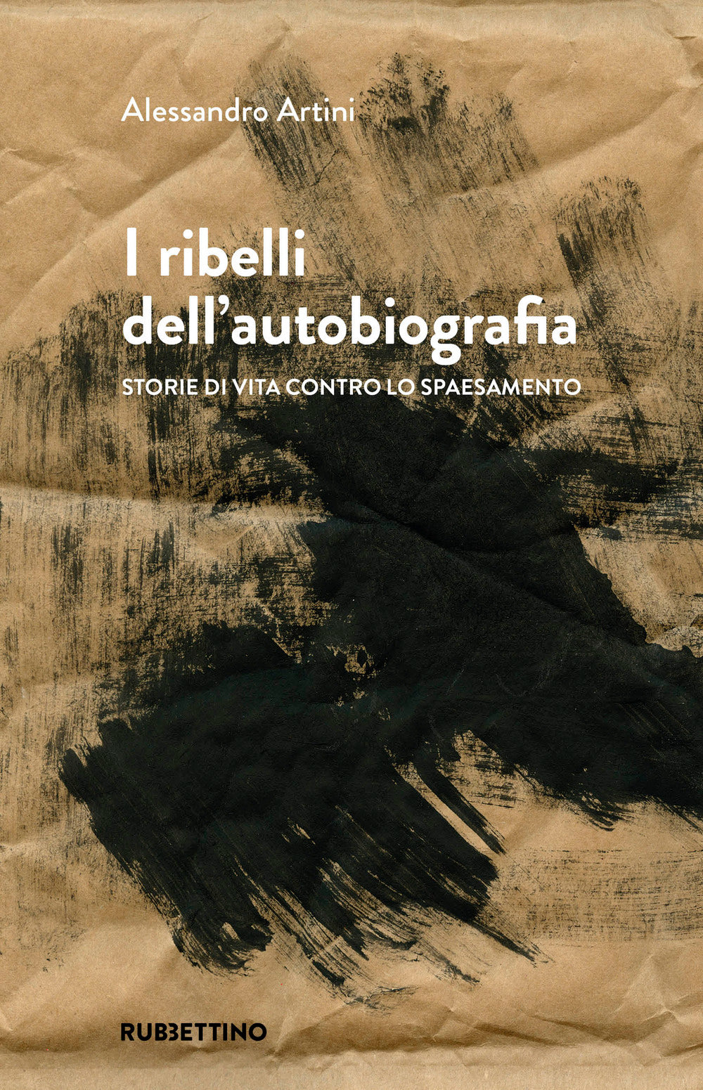 I ribelli dell'autobiografia. Storie di vita contro lo spaesamento