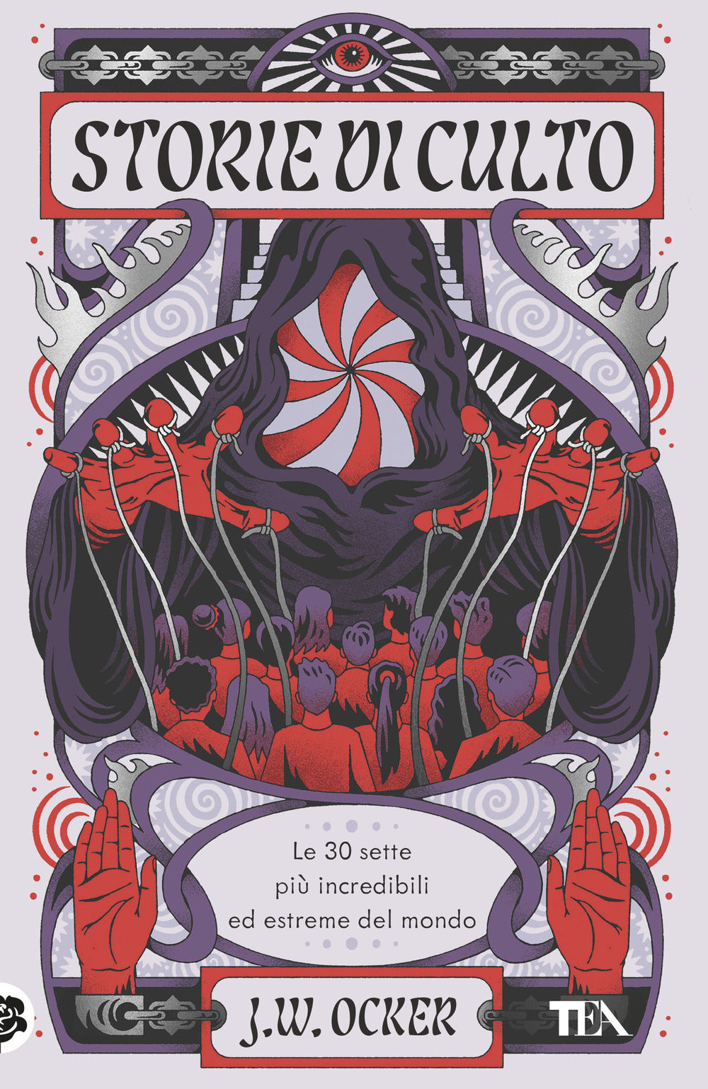 Storie di culto. Le 30 sette più incredibili ed estreme del mondo