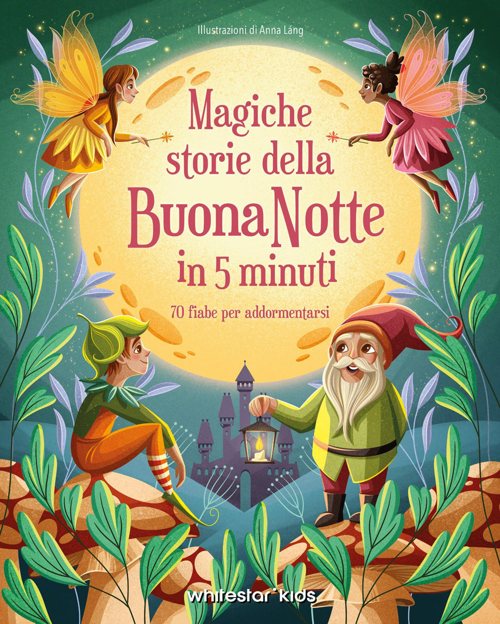 Magiche storie della buonanotte in 5 minuti. 70 fiabe per addormentarsi